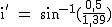 2$\rm~i'~=~sin^{-1}(\frac{0,5}{1,39})